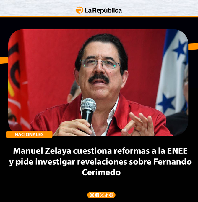 Manuel Zelaya cuestiona reformas a la ENEE y pide investigar revelaciones sobre Fernando Cerimedo - Cover Image